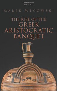 【预订】The Rise of the Greek Aristocratic Banquet