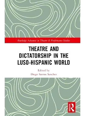 预订 Theatre and Dictatorship in the Luso-Hispanic World 西班牙裔世界的戏剧和独裁: 9781138223301