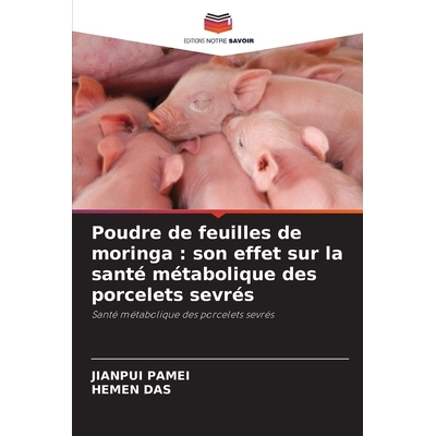 预订 Poudre de feuilles de moringa: son effet sur la santé métabolique des porcelets sevrés: 9786209369193