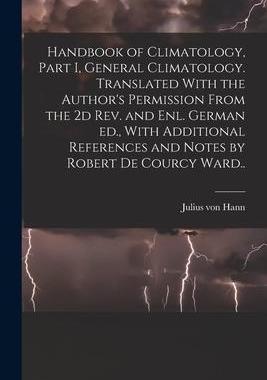 [预订]Handbook of Climatology, Part I, General Climatology. Translated With the Author’s Permission From 9781018567938