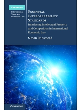 预订 Essential Interoperability Standards: Interfacing Intellectual Property and Competition in International Economic L