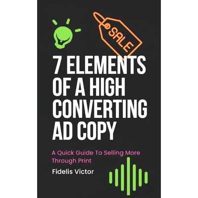 预订 7 Elements of A High Converting Ad Copy: A Quick Guide To Selling More Through Print: 9798399779294