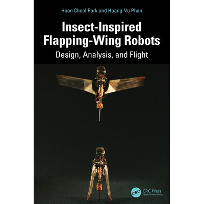预订 Insect-Inspired Flapping-Wing Robots Design, Analysis, and Flight 昆虫启发的拍翼机器人:设计、分析与飞行 9781032996