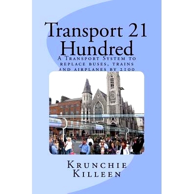 预订 Transport 21 Hundred: A Transport System to replace buses, trains and airplanes completely by 2100: 9781545388549