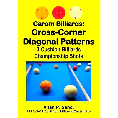 预订 Carom Billiards: Cross-Corner Diagonal Patterns: 3-Cushion Billiards Championship Shots: 9781625052247