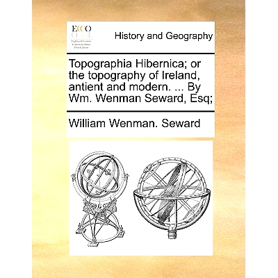 预订 Topographia Hibernica; Or the Topography of Ireland, Antient and Modern. ... by Wm. Wenman Seward, Esq;: 9781140784