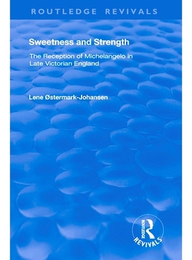 预订 Sweetness and Strength: The Reception of Michelangelo in Late Victorian England 甜和力量：米开朗基罗在维多利亚时代