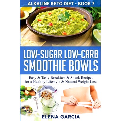 预订 Low-Sugar Low-Carb Smoothie Bowls: Easy & Tasty Breakfast & Snack Recipes for a Healthy Lifestyle & Natural Weight