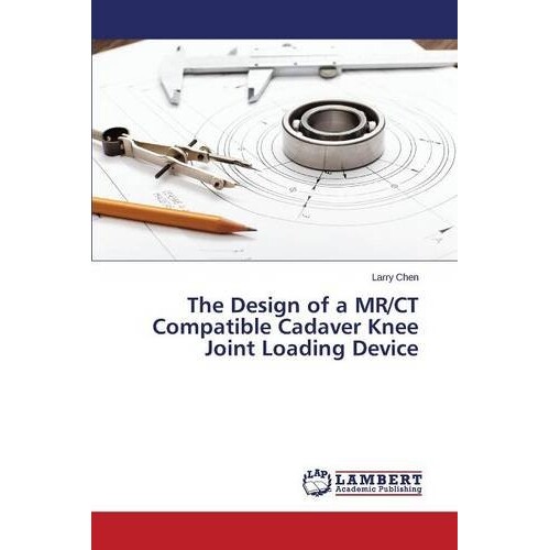 预订 The Design of a MR/CT Compatible Cadaver Knee Joint Loading Device: 9783659159152