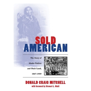 预订 Sold American: The Story of Alaska Natives and Their Land 1867-1959: 9781889963372