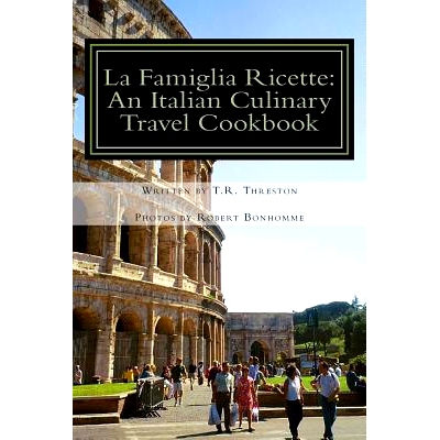 预订 La Famiglia Ricette: An Italian Culinary Travel Cookbook: 9780692306673