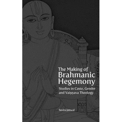 预订 The Making of Brahmanic Hegemony: Studies in Caste, Gender and Vaishnava Theology: 9789382381839