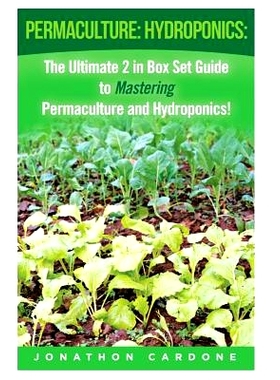 预订 Permaculture: Hydroponics: : The Ultimate 2 in Box Set Guide to Mastering Permaculture and Hydroponics for Beginner