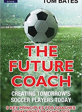 【预订】The Future Coach - Creating Tomorrow’s Soccer Players Today: 9 Key Principles for Coaches from Sport Psych...