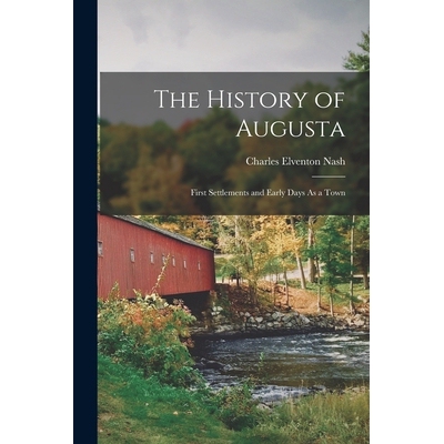 预订 The History of Augusta: First Settlements and Early Days As a Town 9781017173680