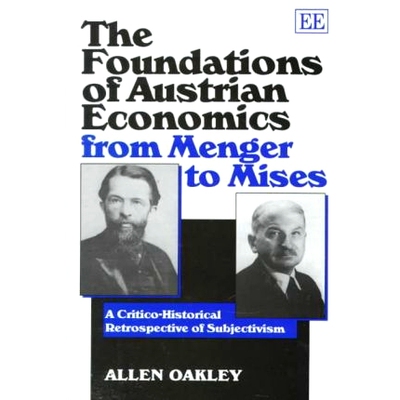 预订 The Foundations of Austrian Economics from Menger to Mises: A Critico-Historical Retrospective of Subjectivism 从门