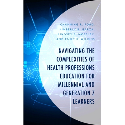 预订 Navigating the Complexities of Health Professions Education for Millennial and Generation Z Learners 探讨千禧一代和