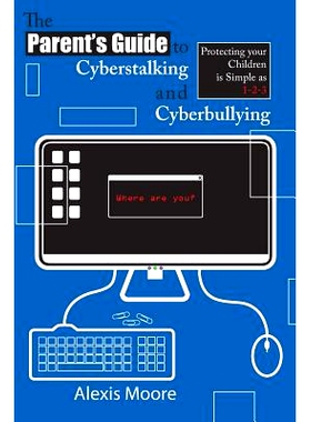 预订 The Parent’s Guide to Cyberstalking and Cyberbullying: Protecting your Children is Simple as 1-2-3: 9781492260240