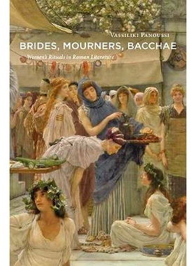 预订 Brides, Mourners, Bacchae: Women’s Rituals in Roman Literature 新娘、哀悼者、酒神：罗马文学中的女性仪式: 978142142
