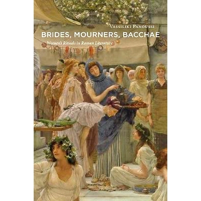 预订 Brides, Mourners, Bacchae: Women’s Rituals in Roman Literature 新娘、哀悼者、酒神：罗马文学中的女性仪式: 978142142