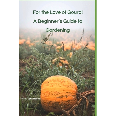 预订 For the Love of Gourd! A Beginner’s Guide to Gardening: 9798862969122