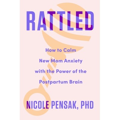预订 Rattled: How to Calm New Mom Anxiety with the Power of the Postpartum Brain 烦躁：如何利用产后大脑的力量平息新妈妈