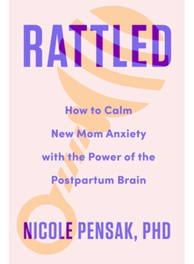 预订 Rattled: How to Calm New Mom Anxiety with the Power of the Postpartum Brain 烦躁：如何利用产后大脑的力量平息新妈妈