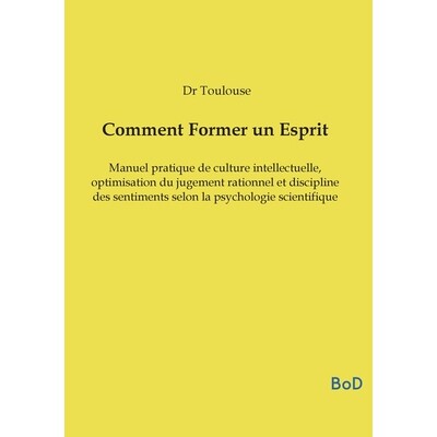 预订 Comment Former un Esprit: Manuel pratique de culture intellectuelle, optimisation du jugement rationnel et discipli