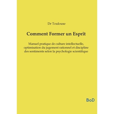 预订 Comment Former un Esprit: Manuel pratique de culture intellectuelle, optimisation du jugement rationnel et discipli