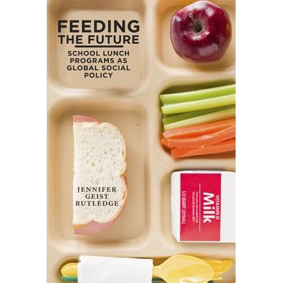 预订 Feeding the Future: School Lunch Programs as Global Social Policy 哺育未来：作为全球社会政策的学校午餐计划: 9780813