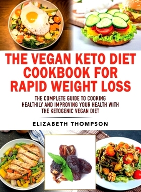 预订 The Vegan Keto Diet Cookbook For Rapid Weight Loss: The Complete Guide To Cooking Healthily e improving your Health