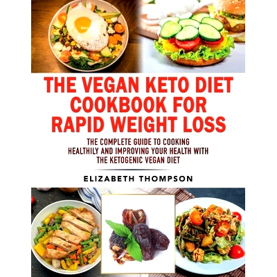 预订 The Vegan Keto Diet Cookbook For Rapid Weight Loss: The Complete Guide To Cooking Healthily e improving your Health