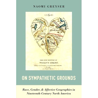 预订 On Sympathetic Grounds: Race, Gender, and Affective Geographies in Nineteenth-Century North America 同情理由：十九