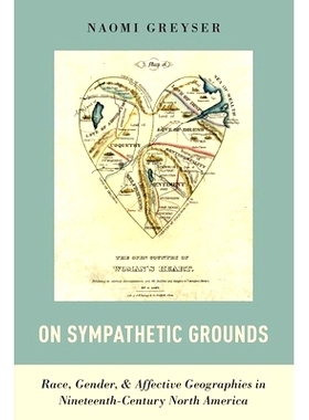 预订 On Sympathetic Grounds: Race, Gender, and Affective Geographies in Nineteenth-Century North America 同情理由：十九
