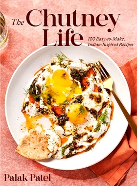 预订 The Chutney Life: 100 Easy-To-Make Indian-Inspired Recipes
