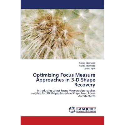 预订 Optimizing Focus Measure Approaches in 3-D Shape Recovery: Introducing Latest Focus Measure Approaches suitable for