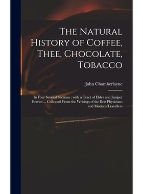 预订 The Natural History of Coffee, Thee, Chocolate, Tobacco: in Four Several Sections; With a Tract of Elder and Junipe
