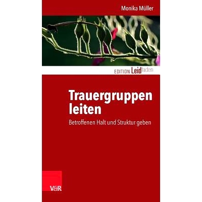 预订 Trauergruppen leiten: Betroffenen Halt und Struktur geben 领导悲伤团体：为受影响的人提供支持和结构: 9783525402375