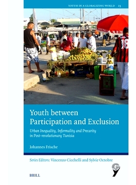 预订 Youth Between Participation and Exclusion: Urban Inequality, Informality and Precarity in Post-Revolutionary Tunisi