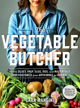 预订 The Vegetable Butcher: How to Select, Prep, Slice, Dice, and Masterfully Cook Vegetables from Artichokes to Zucchin