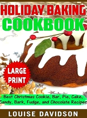 预订 Holiday Baking Cookbook ***Large Print Edition***: Best Christmas Cookie, Pie, Bar, Cake, Candy, Bark, Fudge, and C