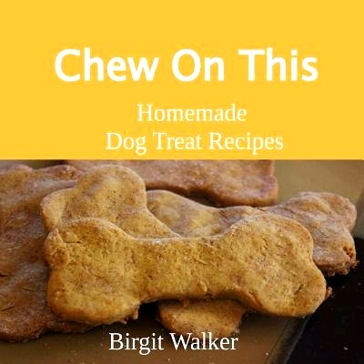 预订 Chew on This: Homemade Dog Treat Recipes: 9780999305720