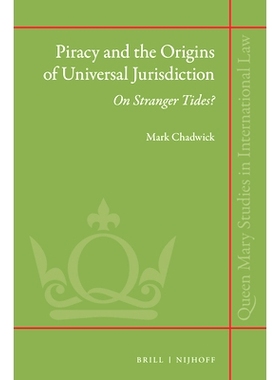 预订 Piracy and the Origins of Universal Jurisdiction: On Stranger Tides? 海盗和普遍管辖权的起源，陌生的潮汐: 9789004331