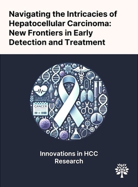 预订 Navigating the Intricacies of Hepatocellular Carcinoma: New Frontiers in Early Detection and Treatment