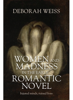 预订 Women and madness in the early Romantic novel: Injured minds, ruined lives 早期浪漫主义小说中的女性与疯狂：心灵受伤