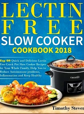 预订 Lectin Free Slow Cooker Cookbook 2018: Top 60 Quick and Delicious Lectin Free Crock Pot Slow Cooker Recipes for You