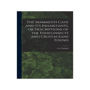 [预订]The Mammoth Cave and its Inhabitants, or Descriptions of the Fishes, insects and Crustaceans Found 9781017923872