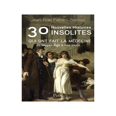 [预订]30 nouvelles histoires insolites qui ont fait la médecine : du Moyen Age à nos jours 9782259315876
