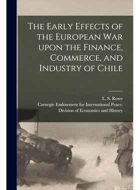 预订 The Early Effects of the European War Upon the Finance, Commerce, and Industry of Chile [microform]: 9781014869715