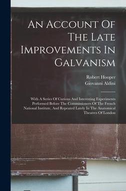 [预订]An Account Of The Late Improvements In Galvanism: With A Series Of Curious And Interesting Experimen 9781016866880